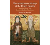 John Wortley The Anonymous Sayings of the Desert Fathers (Tascabile)