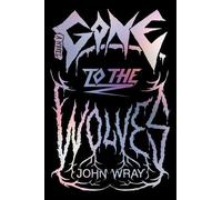 John Wray Gone to the Wolves (Copertina rigida)