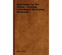 John, Wright Mushrooms For The Million - Growing, Cultivating (Copertina rigida)