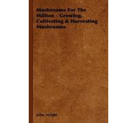 John, Wright Mushrooms For The Million - Growing, Cultivating & Harv (Tascabile)