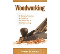 John Wright Woodworking: A Simple, Concise & Complete Guide to the B (Tascabile)