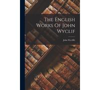 John Wycliffe The English Works Of John Wyclif (Tascabile)