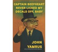 John Yamrus Captain Beefheart Never Licked My Decals Off, Baby (Tascabile)