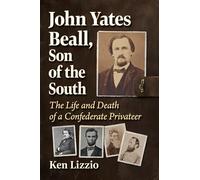 John Yates Beall, Son of the South: The Life and Death of a Confederate Privateer