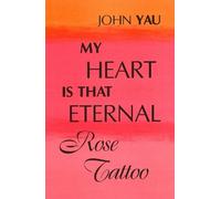 John Yau My Heart is That Eternal Rose Tattoo (Tascabile)