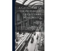 John Young A Catalogue Of The Pictures At Leigh Court, Near B (Copertina rigida)
