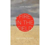 John Young Fire in the Field and Other Stories (Tascabile)