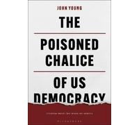 John Young The Poisoned Chalice of US Democracy (Tascabile)