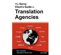 John Yunker The Savvy Client's Guide to Translation Agencies (Tascabile)