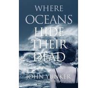 John Yunker Where Oceans Hide Their Dead (Copertina rigida) Across Oceans