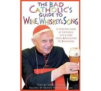 John Zmirak Denise Matyc The Bad Catholic's Guide to Wine, Whiskey, (Tascabile)