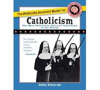 John Zmirak The Politically Incorrect Guide to Catholicism (Tascabile)