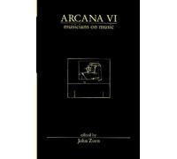 John Zorn Arcana VI: Musicians on Music (Tascabile)