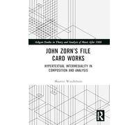 John Zorn’s File Card Works: Hypertextual Intermediality in Composition and Analysis