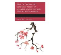 Johnathan Flowe Mono no Aware and Gender as Affect in Japanes (Copertina rigida)