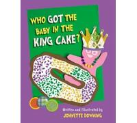 Johnette Downing Who Got the Baby in the King Cake? (Copertina rigida)