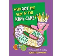 Johnette Downing Who Got the Baby in the King Cake? (Copertina rigida)