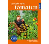 Johnna Gilljam Verrückt nach Tomaten: Das ganze Jahr anbauen, (Copertina rigida)