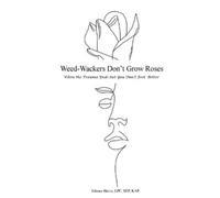 Johnna Harris Weed-Wackers Don't Grow Roses - When the Trauma Ends b (Tascabile)