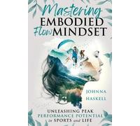 Johnna Haskell Mastering Embodied Flow Mindset (Tascabile)