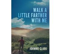 Johnnie Clark Walk a Little Farther With Me (Copertina rigida)
