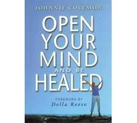 Johnnie Colemon Open Your Mind and be Healed (Tascabile)