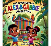 Johnnie D Moultrie The Adventures of Alex & Gabbie: Jungle Time (Tascabile)