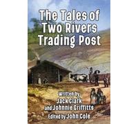 Johnnie Griffitts Jack Clark The Tales of Two Rivers Trading Post (Tascabile)