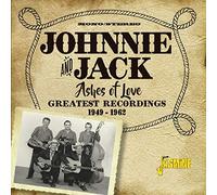 Johnnie & Jack - Ashes Of Love: Greatest Recordings 1949-1962