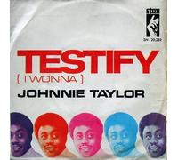 JOHNNIE TAYLOR - testify (i wonna) / i had a fight with love
