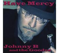 Johnny B & The Goodes - Have Mercy