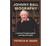 JOHNNY BALL BIOGRAPHY: A Journey Through Laughter, Learning, and Legacy