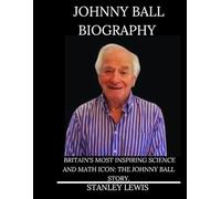 Johnny Ball Biography Book: Britain’s Most Inspiring Science and Math Icon: The Johnny Ball Story