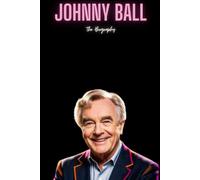 Johnny Ball: The Biography