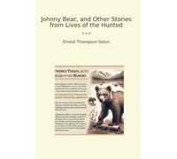 Johnny Bear, and Other Stories from Lives of the Hunted
