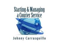 Johnny Carrasquillo Starting and Managing a Courier Service (Tascabile)