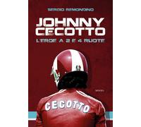 Johnny Cecotto. L'eroe a 2 e 4 ruote - Remondino Sergio