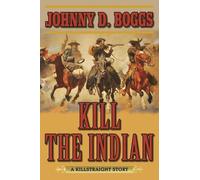 Johnny D. Boggs Kill the Indian (Tascabile)