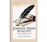 JOHNNY DEPP BIOGRAPHY: Pirate, Rebel,Icon