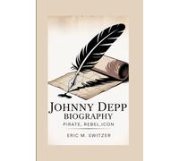 JOHNNY DEPP BIOGRAPHY: Pirate, Rebel,Icon