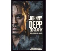 JOHNNY DEPP BIOGRAPHY: Scars, Stardom and Survival