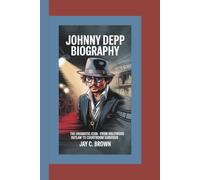 JOHNNY DEPP BIOGRAPHY: The Enigmatic Icon - From Hollywood Outlaw to Courtroom Survivor
