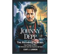 JOHNNY DEPP: THE RETURN OF THE REBEL: FROM PIRATES TO PARIS-HOW HOLLYWOOD’S DARK STAR FOUND HIS LIGHT AGAIN