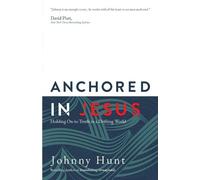 Johnny Hunt Anchored in Jesus (Tascabile)