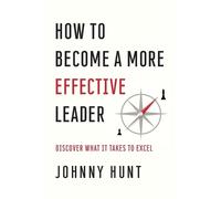 Johnny Hunt How to Become a More Effective Leader (Tascabile)
