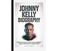 JOHNNY KELLY BIOGRAPHY: Persistence Behind the Throne - A Master Drummer's Journey Through Metal's Legendary Bands