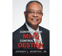 Johnny L Worthy Control Your Mind, Control Your Destiny (Tascabile)
