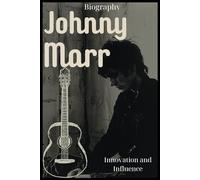 Johnny Marr Biography: Innovation and Influence
