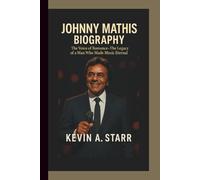 JOHNNY MATHIS BIOGRAPHY: The Voice of Romance - The Legacy of a Man Who Made Music Eternal.