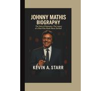 JOHNNY MATHIS BIOGRAPHY: The Voice of Romance - The Legacy of a Man Who Made Music Eternal.